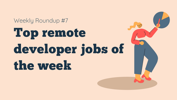 Top 10 remote developer jobs of this week - #007