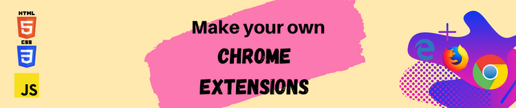 How to make your own Chrome Extension?