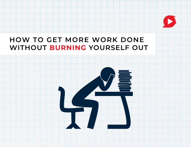 How to get more work without BURNING yourself out