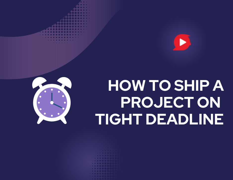 How To Ship A Project On A Tight Deadline