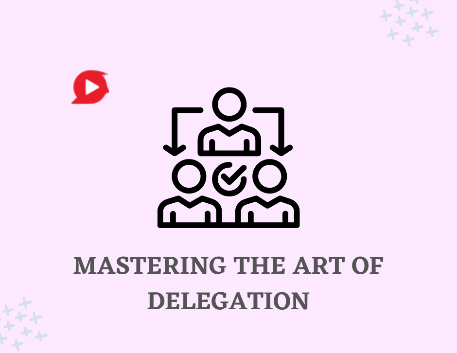 Mastering the art of delegation