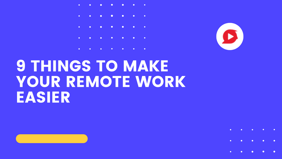9 things to make your remote work easier